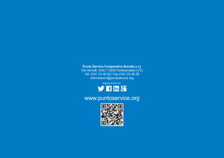 Punto Service Cooperativa Sociale a r.l.
Via Vercelli, 23/A | 13030 Caresanablot (VC)
Tel. 0161 23 48 00 | Fax 0161 23 48 26
informazioni@puntoservice.org
www.puntoservice.org
seguici anche su:
 