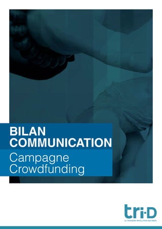 BILAN
COMMUNICATION
Campagne
Crowdfunding
 