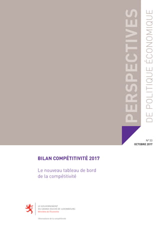 DEPOLITIQUEÉCONOMIQUE
BILAN COMPÉTITIVITÉ 2017
Le nouveau tableau de bord
de la compétitivité
PERSPECTIVES N° 33
OCTOBRE 2017
 