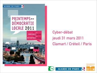 Cyber-débat
jeudi 31 mars 2011
Clamart / Créteil / Paris
 