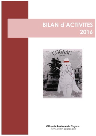 BILAN d’ACTIVITES
2016
Office de Tourisme de Cognac
www.tourism-cognac.com
 