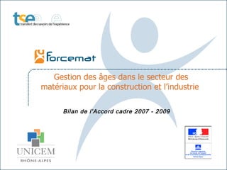 Gestion des âges dans le secteur des matériaux pour la construction et l’industrie   Bilan de l’Accord cadre 2007 - 2009 