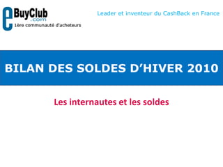 Les internautes et les soldes Leader et inventeur du CashBack en France BILAN DES SOLDES D’HIVER 2010 