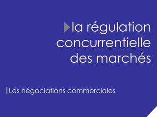 la régulation
            concurrentielle
              des marchés

Les négociations commerciales

                                16
 