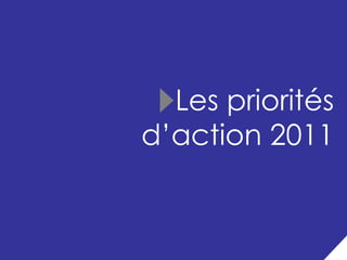 Les priorités
d’action 2011


             19
 