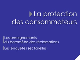 La protection
    des consommateurs

Les enseignements
du baromètre des réclamations
Les enquêtes sectorielles
                                5
 