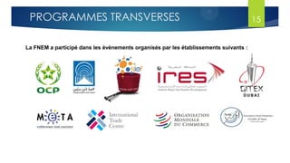 15PROGRAMMES TRANSVERSES
La FNEM a participé dans les évènements organisés par les établissements suivants :
 