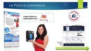 Projet réalisé en
partenariat avec :
Plus d’info : www.packecommerce.ma
56Le Pack e-commerce
 