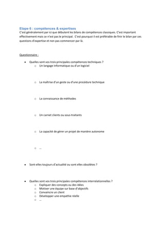  
Etape 2 : ma réussite
On	
  a	
  tous	
  vu	
  ce	
  film	
  américain	
  dans	
  lequel	
  le	
  héros	
  joue	
  la	
  finale	
  de	
  Baseball	
  pour	
  son	
  école.	
  Il	
  reste	
  
moins	
  d’une	
  minute	
  et	
  c’est	
  lui	
  qui	
  a	
  la	
  batte	
  en	
  main.	
  	
  
Le	
  stade	
  se	
  tait	
  :	
  si	
  il	
  réussit	
  un	
  home	
  run,	
  son	
  école	
  est	
  qualifiée.	
  Si	
  il	
  échoue,	
  son	
  école	
  n’ira	
  pas	
  en	
  
finale.	
  Cet	
  instant	
  va	
  conditionner	
  sa	
  vie	
  entière	
  :	
  il	
  marque,	
  il	
  devient	
  la	
  coqueluche	
  de	
  son	
  
université	
  et	
  finira	
  marié	
  dans	
  une	
  banlieue	
  cossue.	
  Il	
  échoue,	
  il	
  sera	
  méprisé	
  par	
  ses	
  camarades	
  et	
  sa	
  
vie	
  entière	
  sera	
  un	
  échec.	
  
	
  
Nous	
  avons	
  tous	
  vécu	
  ses	
  moments	
  :	
  une	
  réussite	
  qui	
  va	
  nous	
  donner	
  confiance	
  et	
  qui	
  va	
  ancrer	
  en	
  
nous	
  l’idée	
  de	
  compétence	
  :	
  «	
  Je	
  sais	
  être	
  vainqueur	
  !	
  »	
  
	
  
	
  
Questionnaire	
  :	
  
• Quelle	
  réussite	
  me	
  rend	
  particulièrement	
  fier	
  ?	
  
o Une	
  présentation	
  à	
  l’école	
  
o Un	
  événement	
  sportif	
  
o L’organisation	
  d’une	
  fête	
  ou	
  d’une	
  surprise	
  
o Un	
  acte	
  généreux	
  ou	
  de	
  bravoure	
  
o …	
  
	
  
• Quelle	
  compétence	
  ou	
  quelle	
  maîtrise	
  pourrais-­‐je	
  associer	
  à	
  cette	
  réussite	
  ?	
  
	
  
	
  
	
  
• Quelles	
  répercutions	
  a	
  eu	
  cet	
  événement	
  sur	
  ma	
  vie	
  à	
  l’époque	
  ?	
  
	
  
	
  
	
  
• Que	
  puis-­‐je	
  retrouver	
  aujourd’hui	
  de	
  cet	
  événement	
  dans	
  mon	
  parcours	
  ?	
  	
  
	
  
	
  
	
  
Etape 3 : mes rêves d’ado
Le	
  rêve	
  est	
  bien	
  plus	
  qu’un	
  moteur	
  pour	
  l’être	
  humain.	
  Le	
  rêve	
  est	
  une	
  part	
  indissociable	
  de	
  notre	
  
façon	
  d’appréhender	
  la	
  vie,	
  les	
  évènements	
  et	
  les	
  personnes.	
  	
  
 