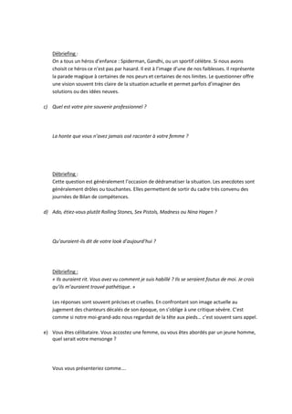  
	
  
Quel	
  type	
  de	
  personne	
  êtes-­‐vous	
  ?	
  
	
  
	
  
1. Le	
  test	
  
	
  
Pour	
  chaque	
  ligne,	
  choisissez	
  une	
  réponse.	
  	
  
Additionnez	
  le	
  nombre	
  de	
  réponses,	
  vous	
  aurez	
  votre	
  trait	
  (ici	
  I	
  ou	
  E).	
  
Refaites	
  cet	
  exercice	
  pour	
  les	
  4	
  traits.	
  Les	
  quatre	
  initiales	
  vous	
  donnent	
  votre	
  type	
  de	
  personnalité.	
  
	
  
	
  
 