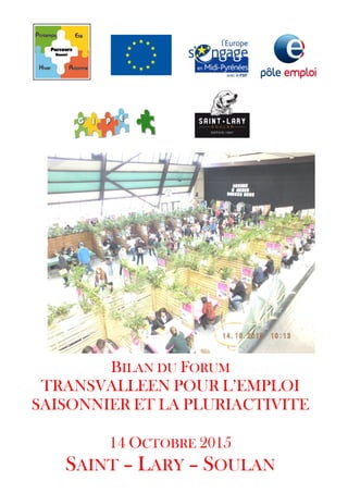 BILAN DU FORUM
TRANSVALLEEN POUR L’EMPLOI
SAISONNIER ET LA PLURIACTIVITE
14 OCTOBRE 2015
SAINT – LARY – SOULAN
 