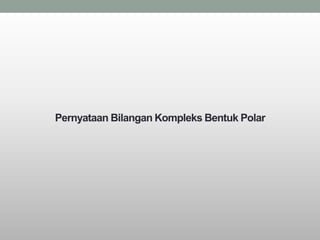 Pernyataan Bilangan Kompleks Bentuk Polar
 