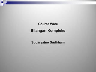 Course Ware

Bilangan Kompleks


Sudaryatno Sudirham
 