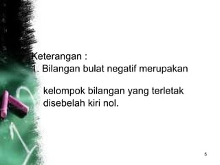 Keterangan : 1. Bilangan bulat negatif merupakan  kelompok bilangan yang terletak  disebelah kiri nol. 