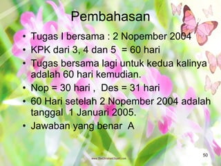 Pembahasan Tugas I bersama : 2 Nopember 2004 KPK dari 3, 4 dan 5  = 60 hari Tugas bersama lagi untuk kedua kalinya adalah 60 hari kemudian. Nop = 30 hari ,  Des = 31 hari 60 Hari setelah 2 Nopember 2004 adalah tanggal  1 Januari 2005. Jawaban yang benar  A 