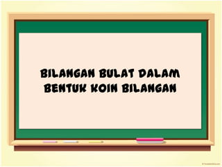 bilangan bulat dalam
bentuk koin bilangan
 