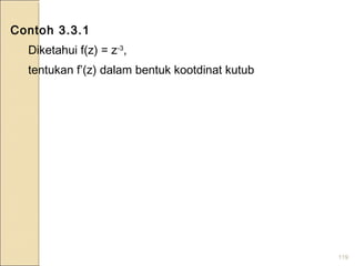 119
Contoh 3.3.1
Diketahui f(z) = z-3
,
tentukan f’(z) dalam bentuk kootdinat kutub
 