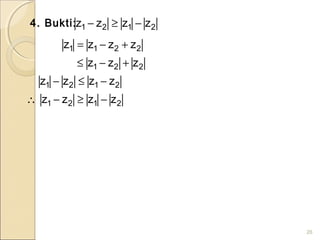 4. Bukti:
26
2121 zzzz −≥−
2121
2121
221
2211
zzzz
zzzz
zzz
zzzz
−≥−∴
−≤−
+−≤
+−=
 