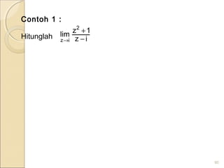 Contoh 1 :
Hitunglah
90
iz
1z
lim
2
iz −
+
→
 