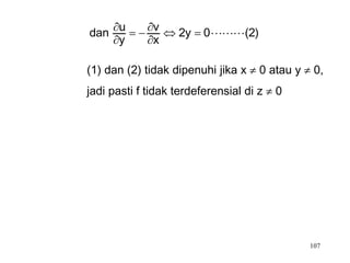 dan u         v    2y    0(2)
    y         x

(1) dan (2) tidak dipenuhi jika x    0 atau y    0,
jadi pasti f tidak terdeferensial di z   0




                                                107
 