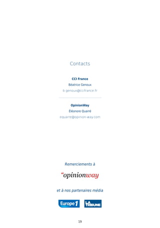 19
Contacts
CCI France
Béatrice Genoux
b.genoux@ccifrance.fr
OpinionWay
Éléonore Quarré
equarre@opinion-way.com
Remerciements à
et à nos partenaires média
 