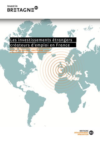 Les investissements étrangers
créateurs d’emploi en France
F O C U S R É G I O N A L B R E TA G N E 2 0 1 1
 