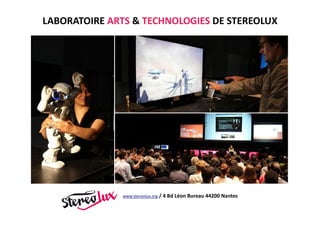 LABORATOIRE ARTS & TECHNOLOGIES DE STEREOLUX
www.stereolux.org / 4 Bd Léon Bureau 44200 Nantes
 