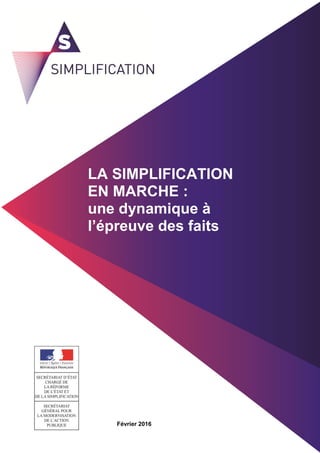 1
La simplification en marche : une dynamique à l’épreuve des faits
LA SIMPLIFICATION
EN MARCHE :
une dynamique à
l’épreuve des faits
Février 2016
 