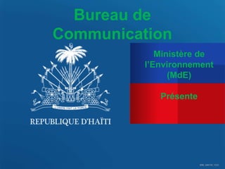 Bureau de
Communication
Ministère de
l’Environnement
(MdE)
Présente

BPM_12061101_11212

 