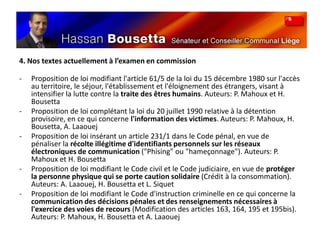 4. Nos textes actuellement à l’examen en commissionProposition de loi modifiant l'article 61/5 de la loi du 15 décembre 1980 sur l'accès au territoire, le séjour, l'établissement et l'éloignement des étrangers, visant à intensifier la lutte contre la traite des êtres humains. Auteurs: P. Mahoux et H. Bousetta