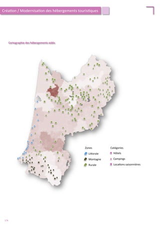 Cartographie	
  des	
  hébergements	
  aidés	
  
Li4orale	
  
Montagne	
  
Rurale	
  
Zones	
  
Hôtels	
  
Campings	
  
Loca/ons	
  saisonnières	
  
Catégories	
  
Créa/on	
  /	
  Modernisa/on	
  des	
  hébergements	
  touris/ques	
  
174	
  
 