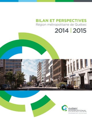 BILAN ET PERSPECTIVES
Région métropolitaine de Québec
2014 2015
 