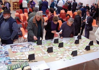 12
Table d’échanges présentée
aux habitants du pays, à la salle des fêtes
 