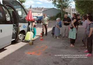 51
Les résidents organisent un workshop dans le bus
avec les habitants et les professionnels.
 