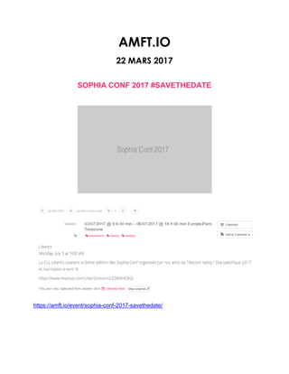 AMFT.IO
22 MARS 2017
SOPHIA CONF 2017 #SAVETHEDATE
https://amft.io/event/sophia-conf-2017-savethedate/
 
