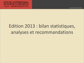Edition 2013 : bilan statistiques,
analyses et recommandations
Document réalisé par Paul Morel
 
