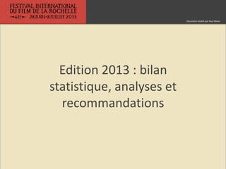 Edition 2013 : bilan
statistique, analyses et
recommandations
Document réalisé par Paul Morel
 