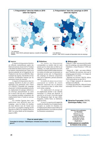 1. Fréquentation* dans les hôtels en 2010                                 2. Fréquentation* dans les campings en 2010
                       selon les régions                                                           selon les régions




    Évolution 2009-2010                                                            Évolution 2009-2010
          Plus de 3 %                                                                    Plus de 3 %
          De 0 à 3 %                                                                     De 0 à 3 %
          Moins de 0 %                                                                   Moins de 0 %


    Nuitées (en millions)                                                          Nuitées (en millions)
               60                                                                             20

               30                                                                             10
               6                                                                              2

    * Voir déﬁnitions.
    Sources : Insee, DGCIS, partenaires régionaux, enquête de fréquentation        * Voir déﬁnitions.
    hôtelière.                                                                     Sources : Insee, DGCIS, enquête de fréquentation dans les campings.




   Sources                                                Déﬁnitions                                            Bibliographie
       L’enquête de fréquentation hôtelière                  Les nuitées (ou fréquentation)                 - Pallez D., « 2009 : une saison très favorable
est effectuée mensuellement auprès des                correspondent au nombre total de nuits                pour les campings, une année difﬁcile pour
hôtels de tourisme classés (de 0 à 5 étoiles)         passées par les clients dans un hôtel ou un           l’hôtellerie », Insee Première n° 1296, mai
et des hôtels de chaîne (classés ou non). Elle        camping ; un couple séjournant trois nuits            2010.
est réalisée conjointement par l’Insee et la          consécutives dans un hôtel compte ainsi pour          - Doguet B., « 2009 : une année difﬁcile
direction générale de la Compétitivité, de            six nuitées, de même que six personnes ne             pour l’hôtellerie de tourisme, alors que le
l’Industrie et des Services (DGCIS). Dans             séjournant qu’une nuit. La fréquentation              camping gagne du terrain », Le 4 pages de
la plupart des régions, elle bénéﬁcie d’une           des campings est observée uniquement                  la DGCIS n° 9, mai 2010.
extension d’échantillon ﬁnancée par les               entre mai et septembre, période autrement             - Mémento du tourisme, DGCIS, édition
partenaires locaux du tourisme.                       appelée saison.                                       2010 (sortie prévue en mai 2011).
       L’enquête de fréquentation dans les                   Le nombre de séjours (ou arrivées)             - Les 4 Pages mensuels de conjoncture
campings (hôtellerie de plein air) relève             correspond au nombre de clients                       hôtelière de la DGCIS.
également d’un partenariat entre l’Insee              différents séjournant une ou plusieurs                - Le 4 Pages de la DGCIS, « Bilan de l'année
et la DGCIS. L’ensemble des campings                  nuits consécutives dans le même hôtel                 touristique 2010 en France » (à paraître).
classés (de 1 à 4 étoiles) possédant au moins         ou le même camping.
un emplacement de passage (déﬁnitions)                       Un emplacement de passage est
est interrogé mensuellement au cours                  un emplacement destiné à une clientèle
de la saison d’été (de mai à septembre).              touristique n’y élisant pas domicile. Il
Les campings possédant uniquement des                 peut être nu ou locatif, c’est-à-dire équipé
emplacements loués à l’année ne sont pas              d’un hébergement léger du type chalet,
enquêtés.                                             bungalow, mobile home ou habitation
       Les résultats figurant dans cette              légère de loisir.                                         Séverine Francastel, DGCIS,
publication sont définitifs pour les                         Le taux d’occupation est le rapport du             Dominique Pallez, Insee
campings ; pour les hôtels, les résultats             nombre de chambres (ou d’emplacements)
des deux derniers mois de l’année sont                occupées au nombre de chambres (ou
provisoires. Les enquêtes campings ont été            d’emplacements) effectivement offertes sur
rénovées en 2003 et les enquêtes hôtels en            une période donnée (c’est-à-dire en excluant
                                                                                                                     Directeur de la publication
2005. Les séries hôtels ont été rétropolées           les fermetures saisonnières).                                        Luc Rousseau
jusqu’en 2003.
                                                                                                                          Rédacteur en chef
                                                                                                                          François Magnien
                                                                                                                        Secrétaire de rédaction
                                                                                                                         Nicole Merle-Lamoot
                                   Pour en savoir plus :                                                                 Composition par PAO
                                                                                                                            Brigitte Baroin
  Consultez la rubrique « Statistiques et études économiques » du site tourisme.
  gouv.fr                                                                                                       Direction générale de la compétitivité,
                                                                                                                    de l'industrie et des services



                                                                              IV

   20                                                                                                                     Bilan de l’offre touristique 2010
 