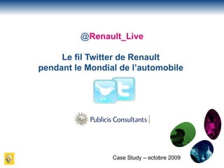 Case Study – octobre 2009 @ Renault_Live Le fil Twitter de Renault  pendant le Mondial de l’automobile   