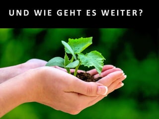 U N D W I E G E H T E S W E I T E R ?
 