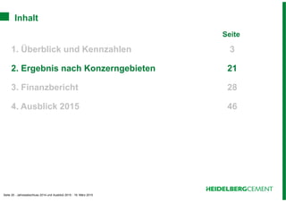 Seite 20 - Jahresabschluss 2014 und Ausblick 2015 - 19. März 2015
Inhalt
Seite
1. Überblick und Kennzahlen 3
2. Ergebnis nach Konzerngebieten 21
3. Finanzbericht 28
4. Ausblick 2015 46
 