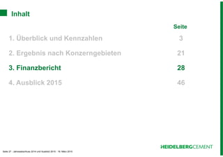 Seite 27 - Jahresabschluss 2014 und Ausblick 2015 - 19. März 2015
Inhalt
Seite
1. Überblick und Kennzahlen 3
2. Ergebnis nach Konzerngebieten 21
3. Finanzbericht 28
4. Ausblick 2015 46
 