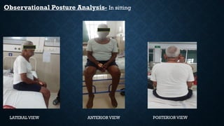 Observational Posture Analysis- In sitting
LATERAL VIEW ANTERIOR VIEW POSTERIOR VIEW
 
