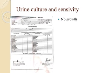 Urine culture and sensivity
 No growth
 