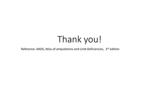Thank you!
Reference: AAOS, Atlas of amputations and Limb Deficiencies, 3rd edition
 