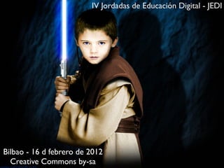 IV Jordadas de Educación Digital - JEDI




Bilbao - 16 d febrero de 2012
  Creative Commons by-sa
 