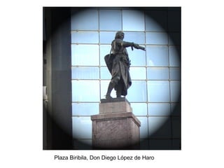 Plaza Biribila, Don Diego López de Haro 