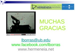 MUCHAS GRACIAS [email_address] www.facebook.com/lborras www.hermeneia.net 