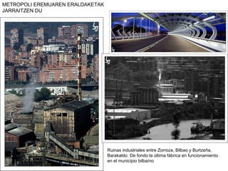 Ruinas industriales entre Zorroza, Bilbao y Burtzeña, Barakaldo. De fondo la última fábrica en funcionamiento en el municipio bilbaíno METROPOLI EREMUAREN ERALDAKETAK JARRAITZEN DU 