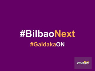 #BilbaoNext
  #GaldakaON
 